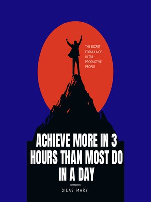 cover image of Achieve More in 3 Hours Than Most Do in a Day